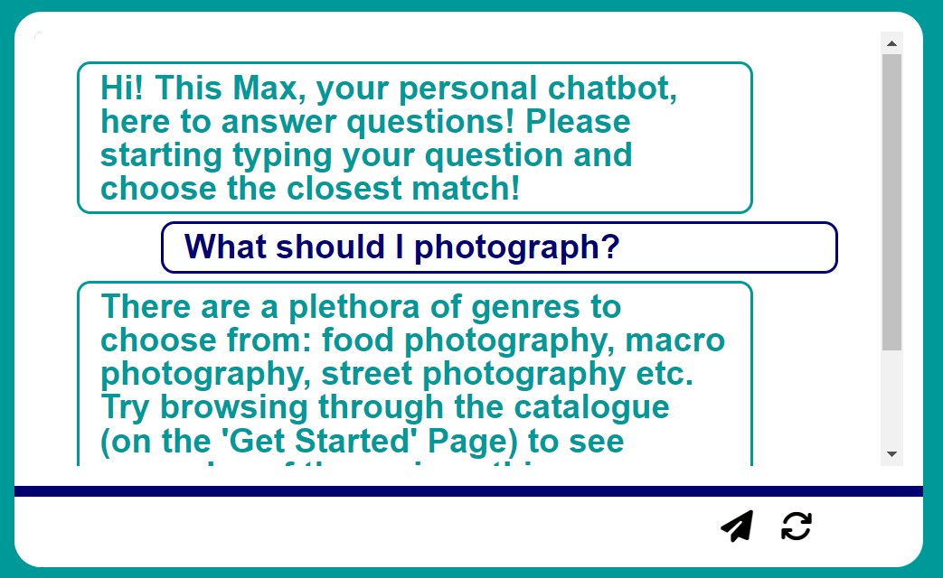 Image of the website chatbot in action. The user has asked the question: 'What should I photograph?' and the chatbot has replied 'There are a plethora of genres to choose from: food photography, macro photography, street photography etc. Try browsing through the catalog (on the 'Get Started' Page) to see examples of the various things you can photograph!'.